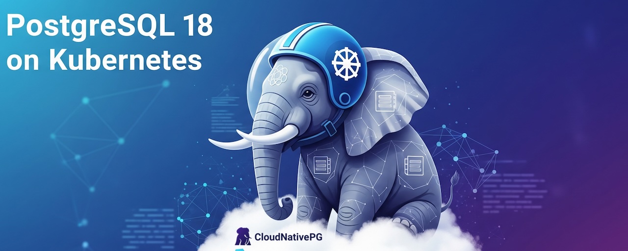 Gabriele Bartolini：今天就用CloudNativePG在Kubernetes上运行PostgreSQL 18